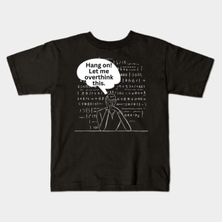 Hang On Let Me Overthink This. Overthinking Thinking Man Mind Jargon Chalk Board Repeated Text Typography Funny Introvert Text Kids T-Shirt
